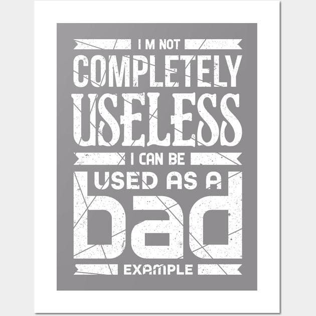 I'm Not Completely Useless I Can Be Used As A Bad Example Wall Art by Mommag9521